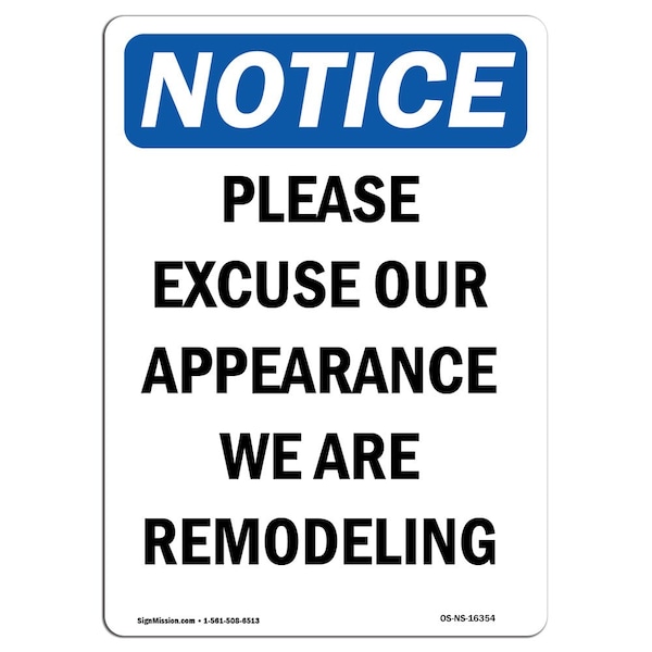 Safety Sign, OSHA Notice, 18" Height, NOTICE Please Excuse Our Appearance Remodeling Sign, Portrait